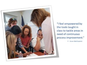 I feel empowered by the tools taught in class to tackle areas in need of continuous process improvement. Green Belt Student